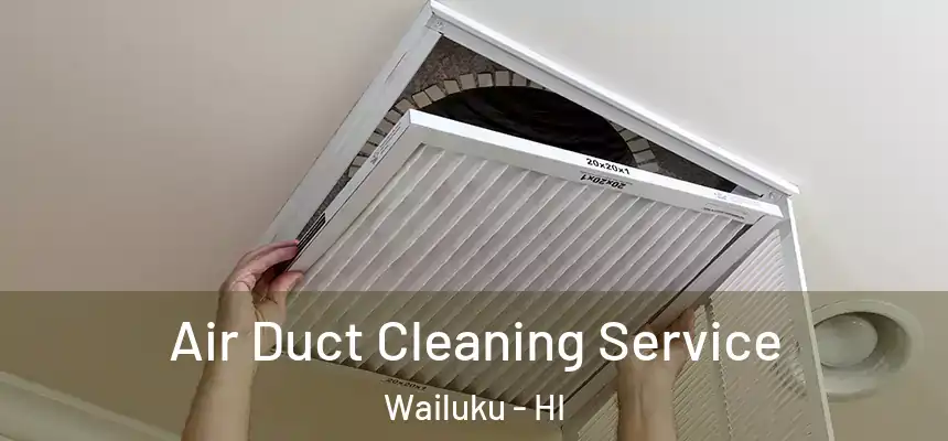  Air Duct Cleaning Service Wailuku - HI