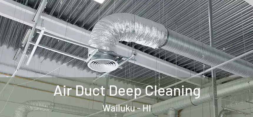  Air Duct Deep Cleaning Wailuku - HI
