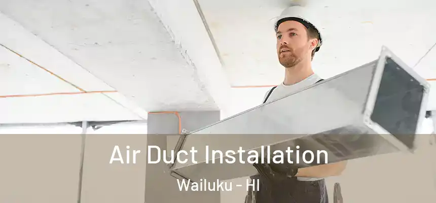  Air Duct Installation Wailuku - HI