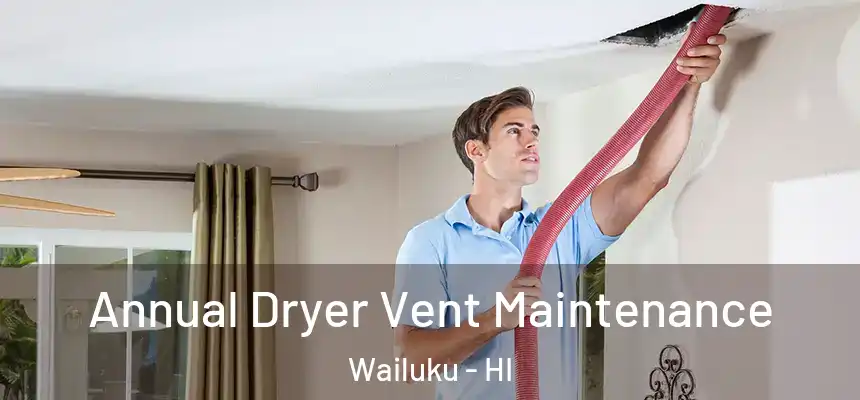  Annual Dryer Vent Maintenance Wailuku - HI