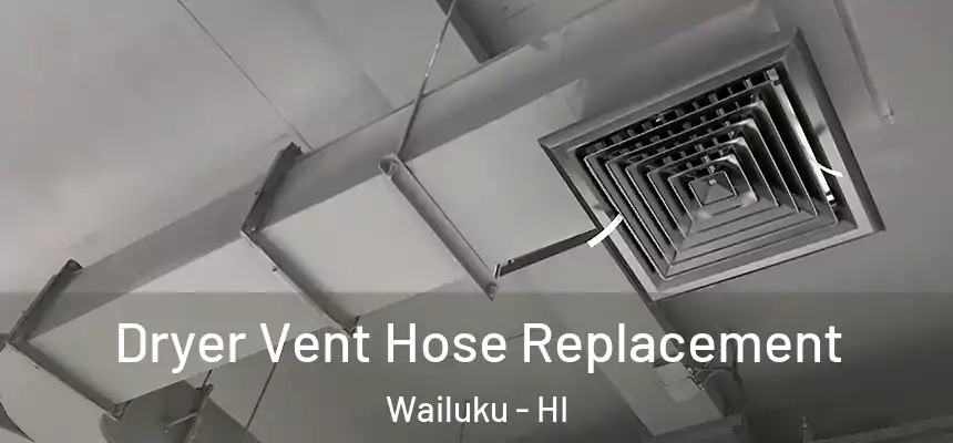  Dryer Vent Hose Replacement Wailuku - HI