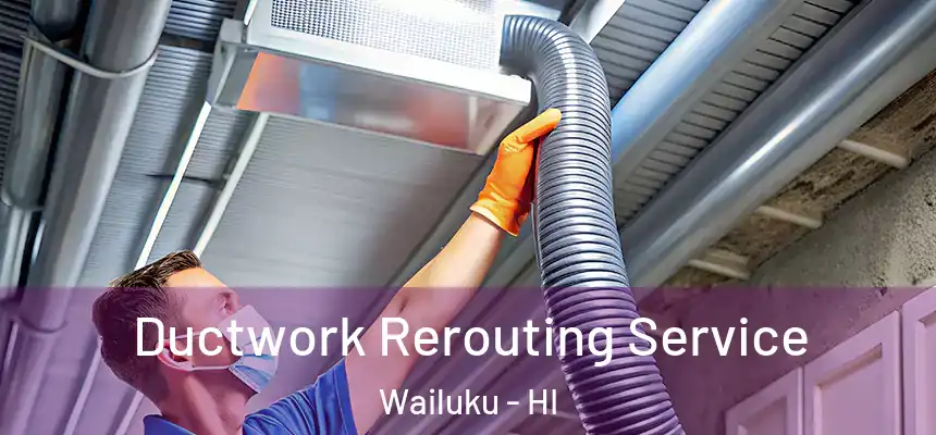  Ductwork Rerouting Service Wailuku - HI