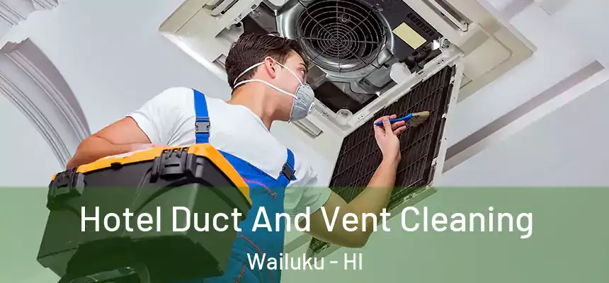 Hotel Duct And Vent Cleaning Wailuku - HI