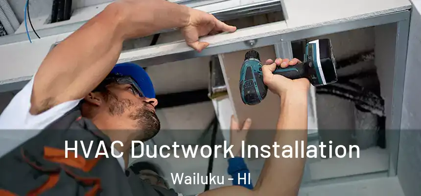  HVAC Ductwork Installation Wailuku - HI