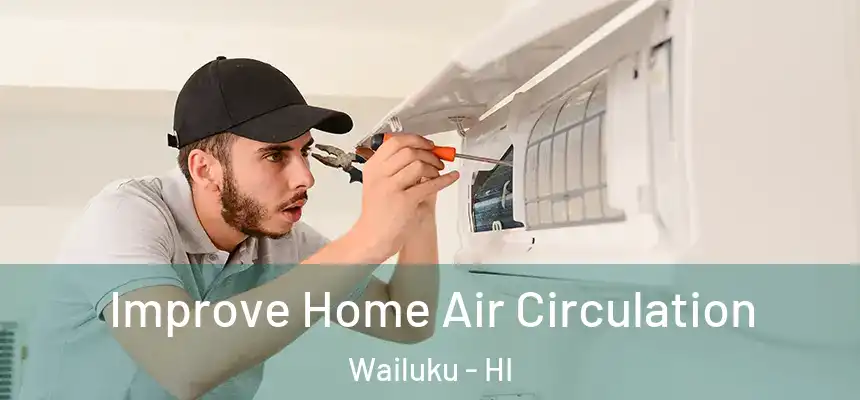  Improve Home Air Circulation Wailuku - HI
