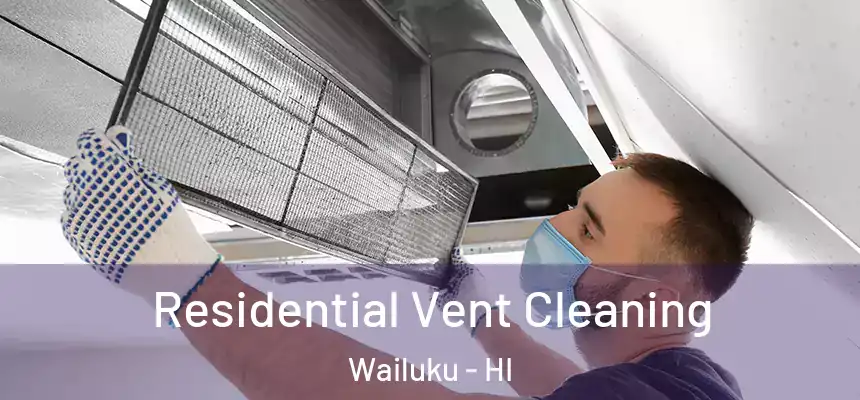  Residential Vent Cleaning Wailuku - HI