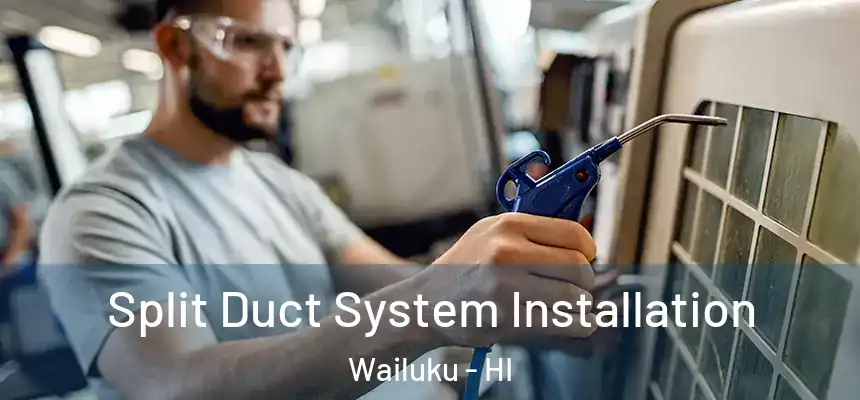  Split Duct System Installation Wailuku - HI